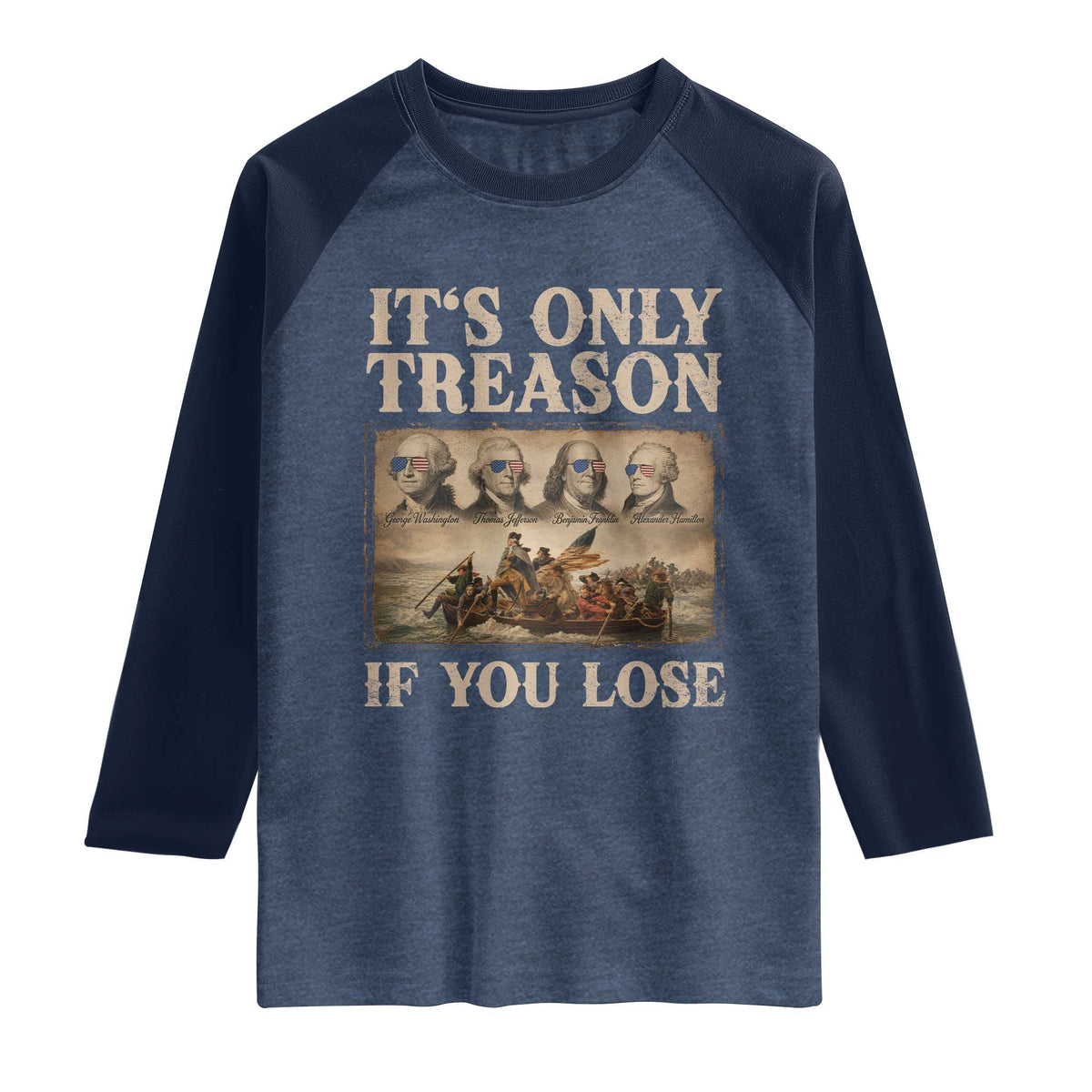It Is Only Treason If You Lose Founding Fathers 4th of July Raglan Shirt