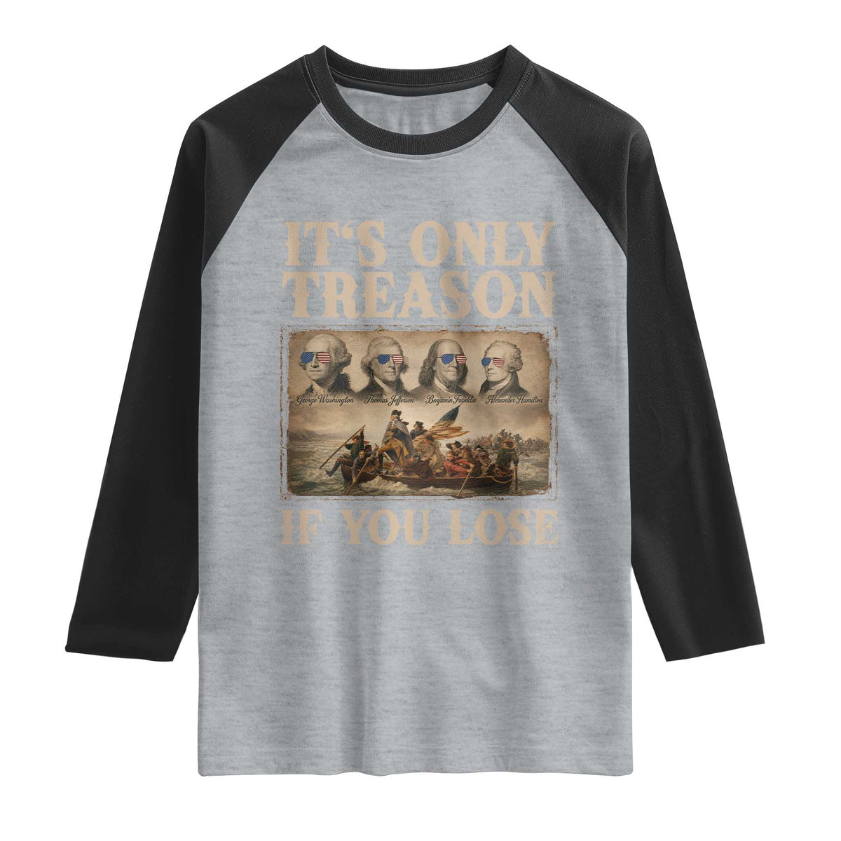 It Is Only Treason If You Lose Founding Fathers 4th of July Raglan Shirt