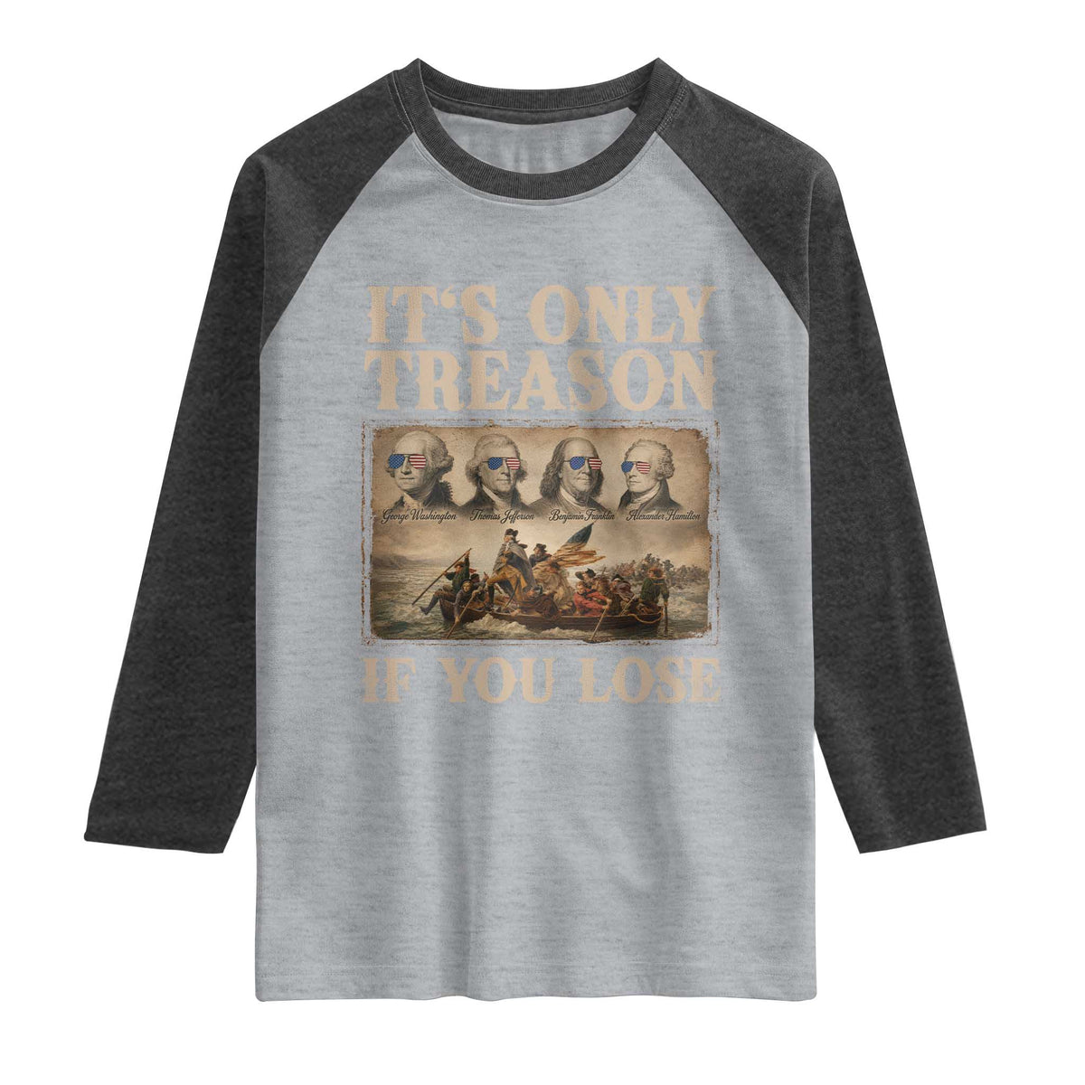 It Is Only Treason If You Lose Founding Fathers 4th of July Raglan Shirt