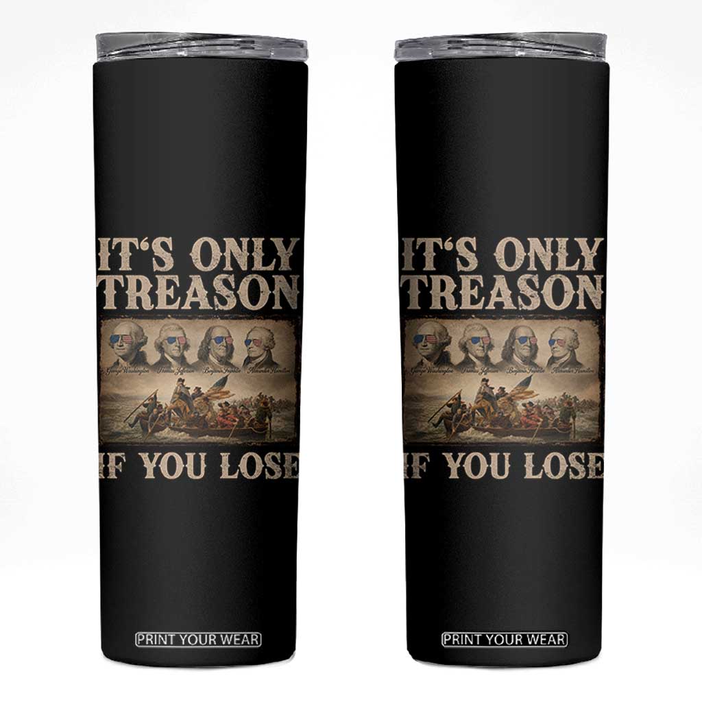 It Is Only Treason If You Lose Founding Fathers 4th of July Skinny Tumbler