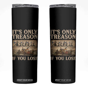 It Is Only Treason If You Lose Founding Fathers 4th of July Skinny Tumbler