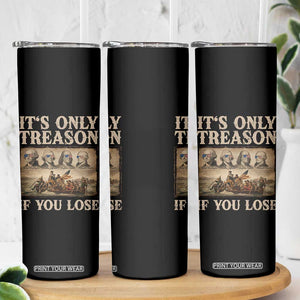 It Is Only Treason If You Lose Founding Fathers 4th of July Skinny Tumbler