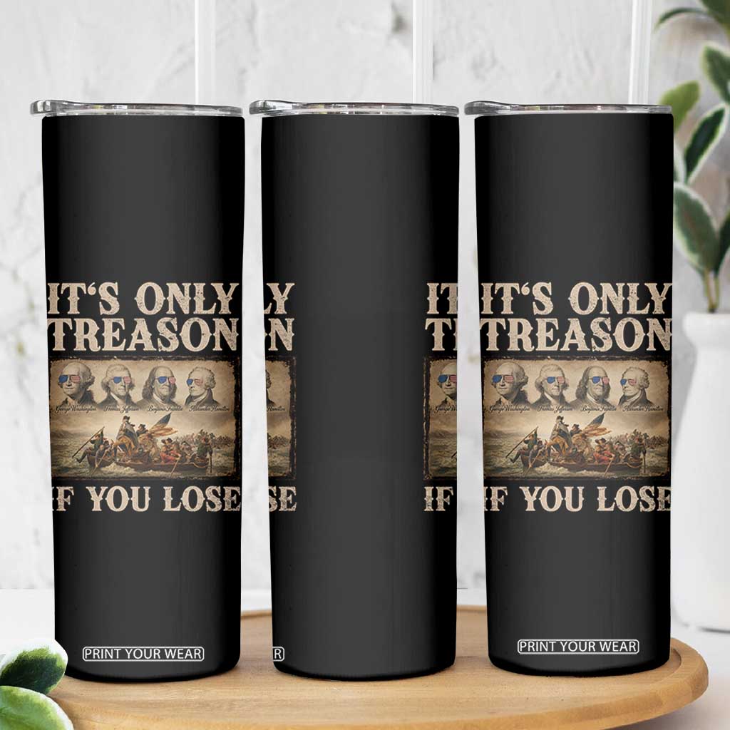 It Is Only Treason If You Lose Founding Fathers 4th of July Skinny Tumbler