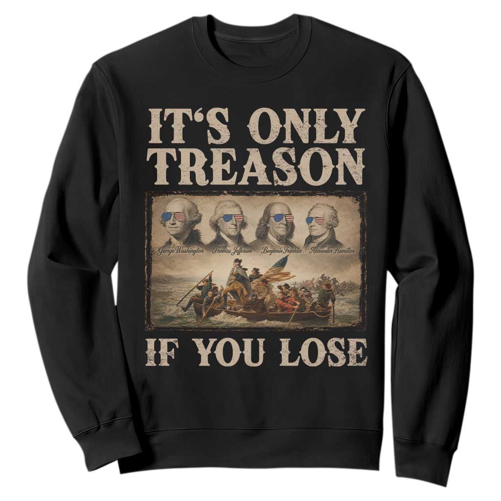 It Is Only Treason If You Lose Founding Fathers 4th of July Sweatshirt
