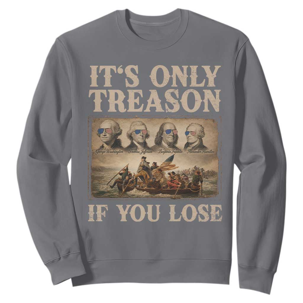 It Is Only Treason If You Lose Founding Fathers 4th of July Sweatshirt