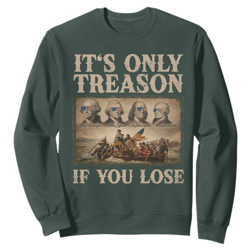 It Is Only Treason If You Lose Founding Fathers 4th of July Sweatshirt