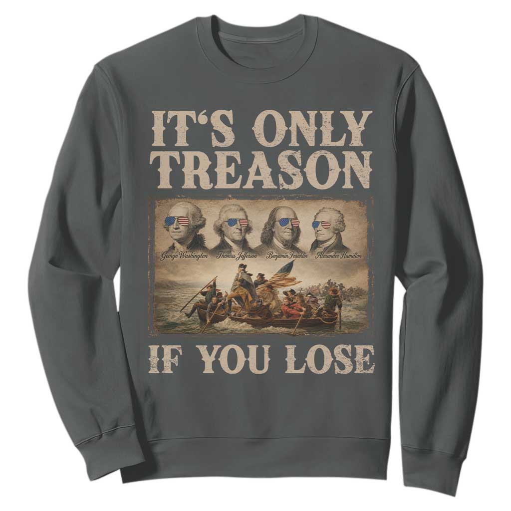 It Is Only Treason If You Lose Founding Fathers 4th of July Sweatshirt