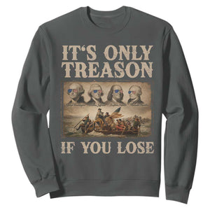It Is Only Treason If You Lose Founding Fathers 4th of July Sweatshirt