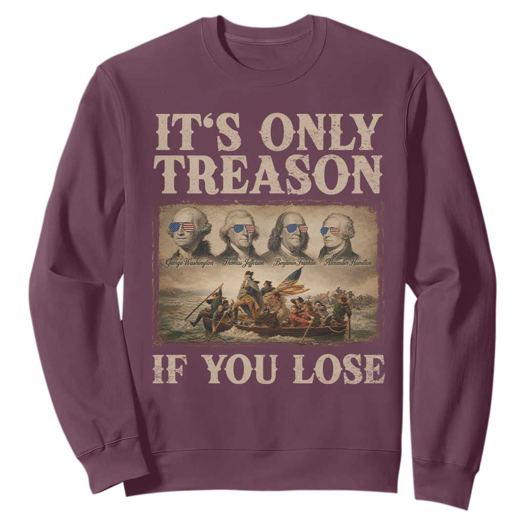 It Is Only Treason If You Lose Founding Fathers 4th of July Sweatshirt