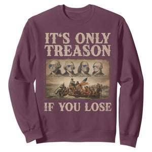 It Is Only Treason If You Lose Founding Fathers 4th of July Sweatshirt