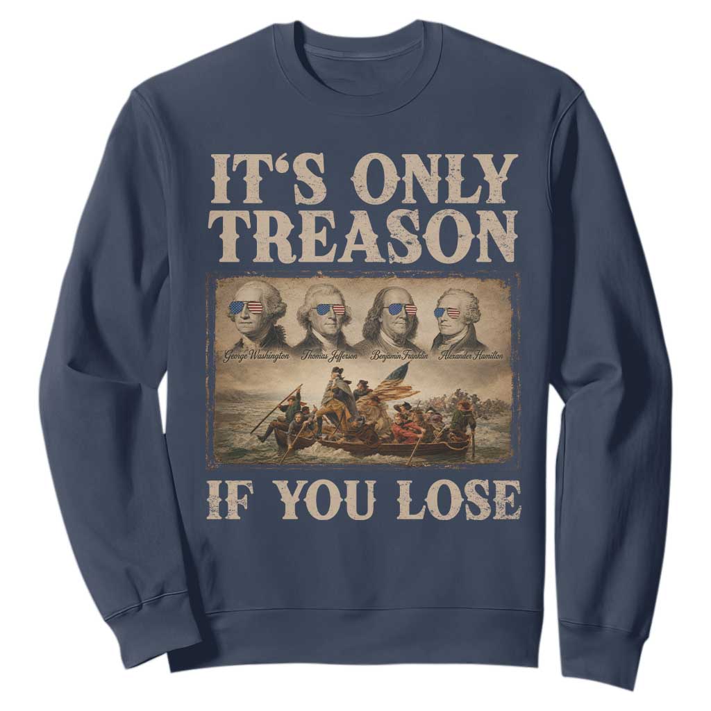 It Is Only Treason If You Lose Founding Fathers 4th of July Sweatshirt