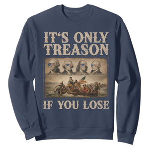 It Is Only Treason If You Lose Founding Fathers 4th of July Sweatshirt