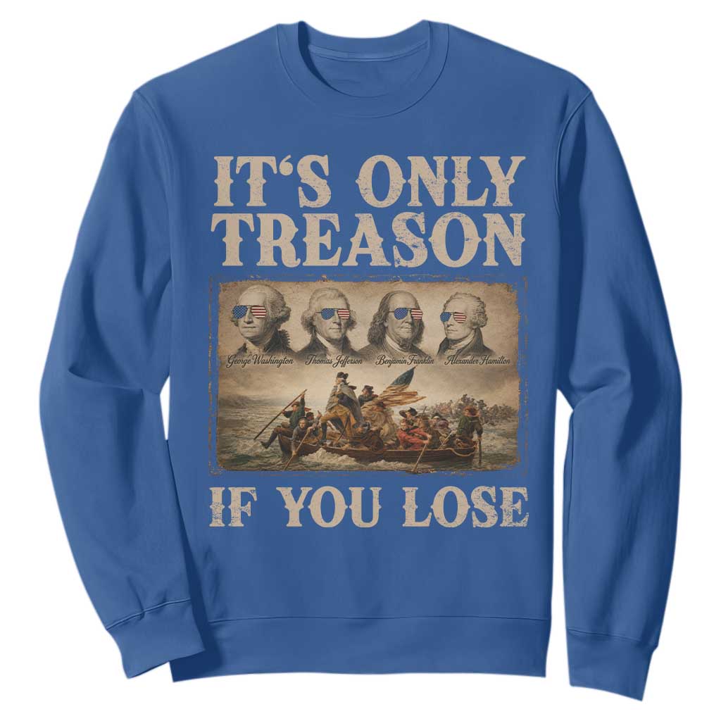 It Is Only Treason If You Lose Founding Fathers 4th of July Sweatshirt