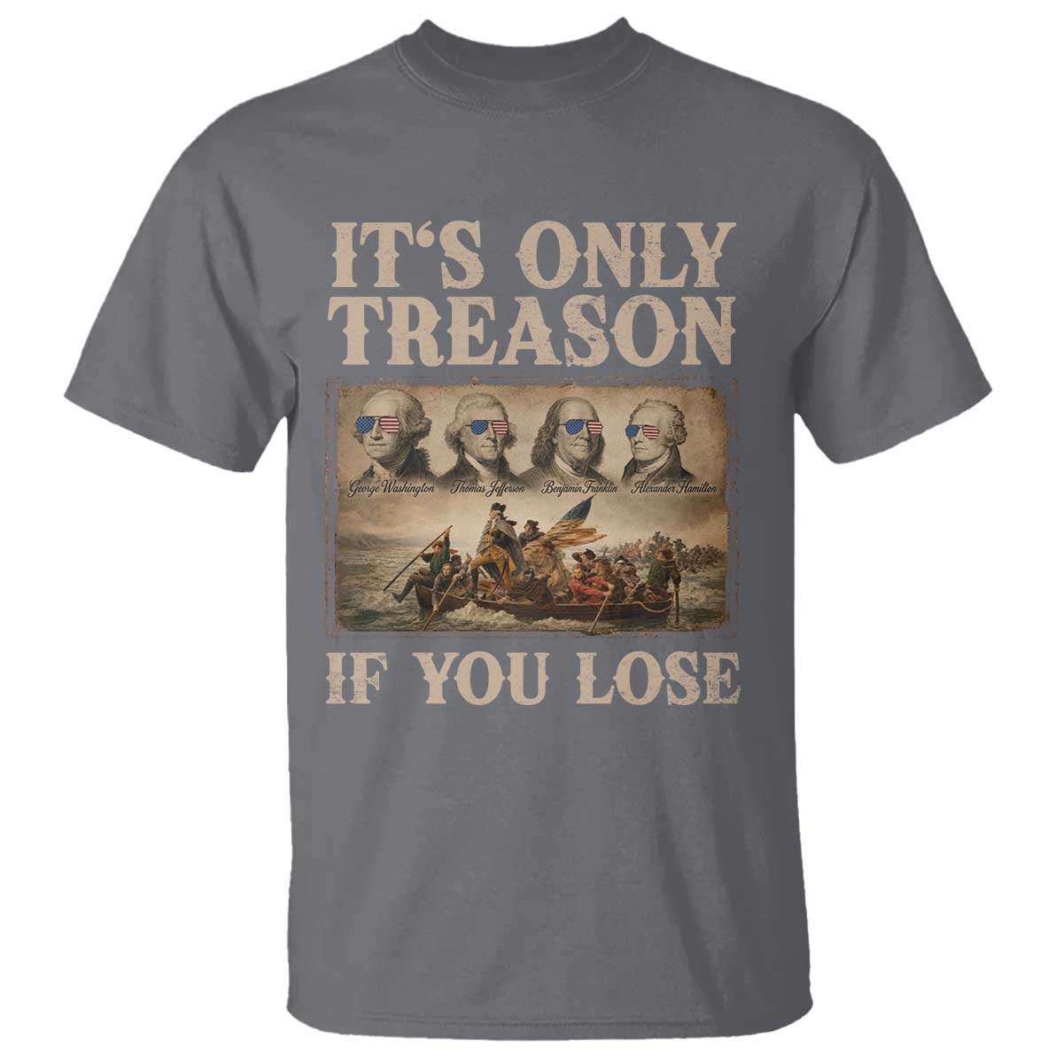 It Is Only Treason If You Lose Founding Fathers 4th of July T Shirt