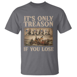 It Is Only Treason If You Lose Founding Fathers 4th of July T Shirt