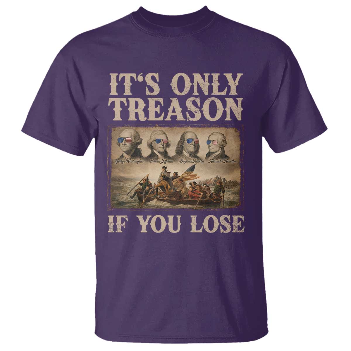 It Is Only Treason If You Lose Founding Fathers 4th of July T Shirt