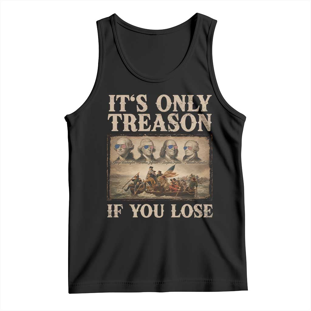 It Is Only Treason If You Lose Founding Fathers 4th of July Tank Top
