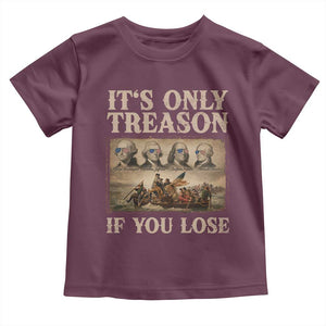 It Is Only Treason If You Lose Founding Fathers 4th of July Toddler T Shirt