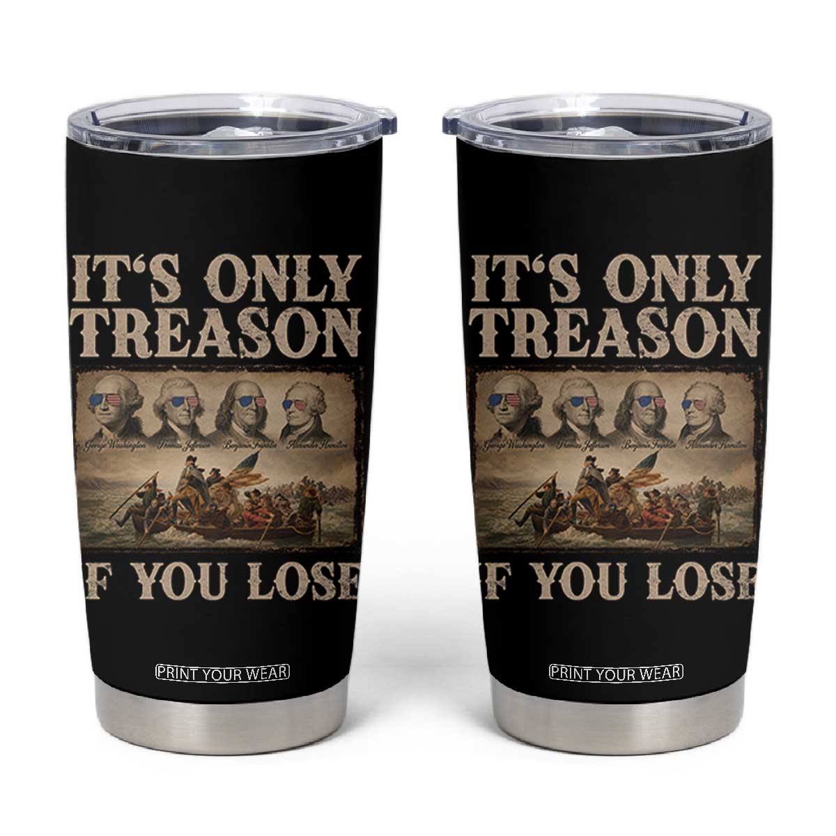 It Is Only Treason If You Lose Founding Fathers 4th of July Tumbler Cup
