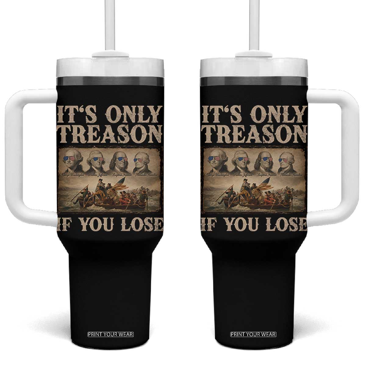 It Is Only Treason If You Lose Founding Fathers 4th of July Tumbler With Handle