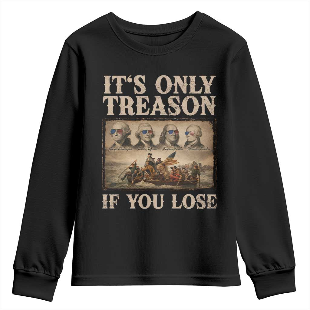 It Is Only Treason If You Lose Founding Fathers 4th of July Youth Sweatshirt