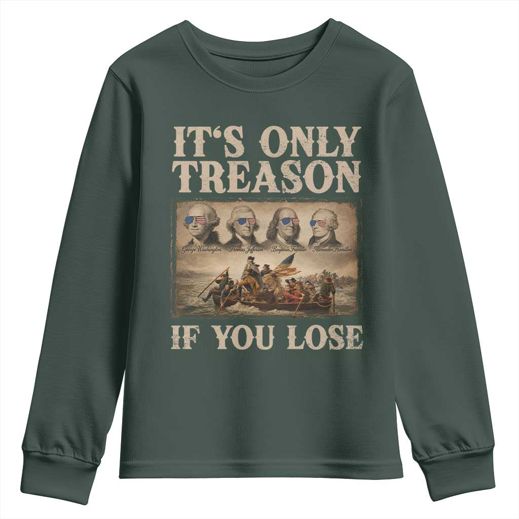 It Is Only Treason If You Lose Founding Fathers 4th of July Youth Sweatshirt