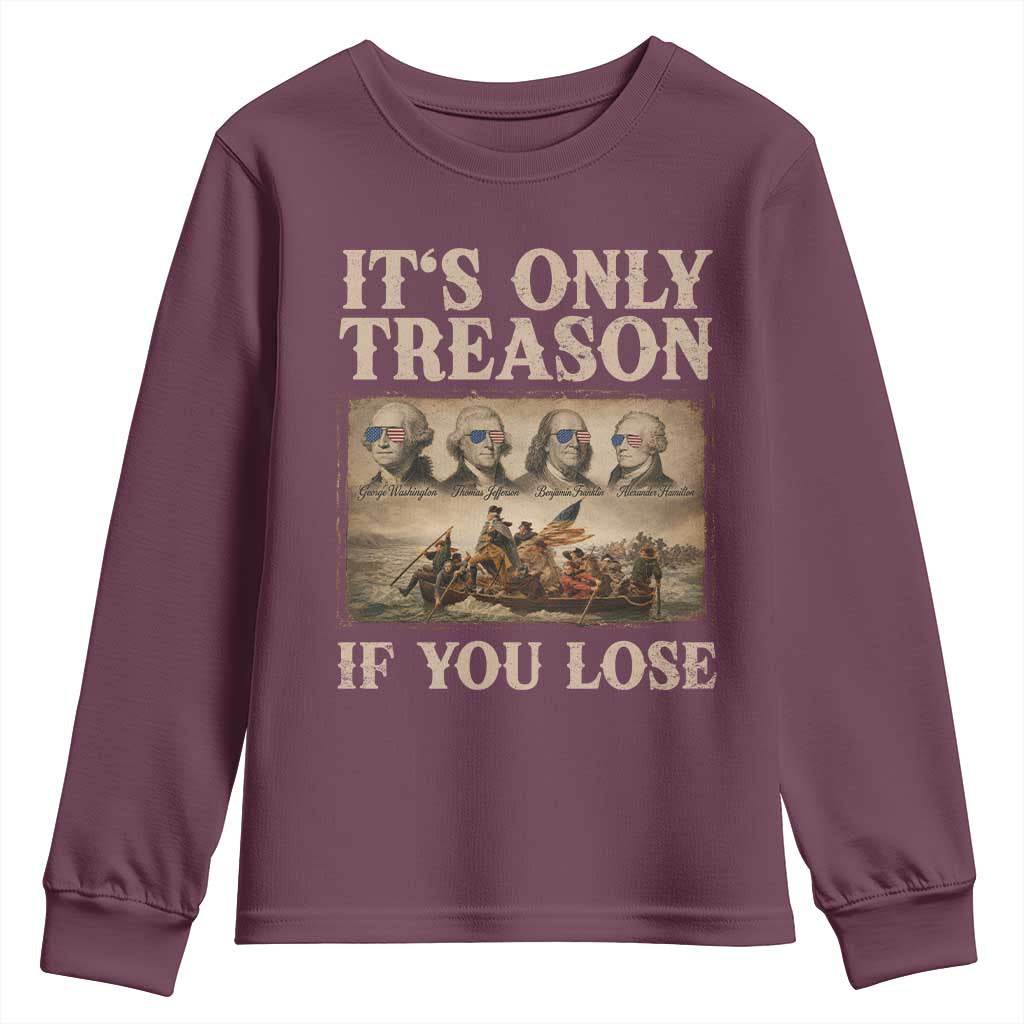 It Is Only Treason If You Lose Founding Fathers 4th of July Youth Sweatshirt