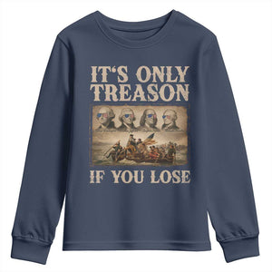 It Is Only Treason If You Lose Founding Fathers 4th of July Youth Sweatshirt