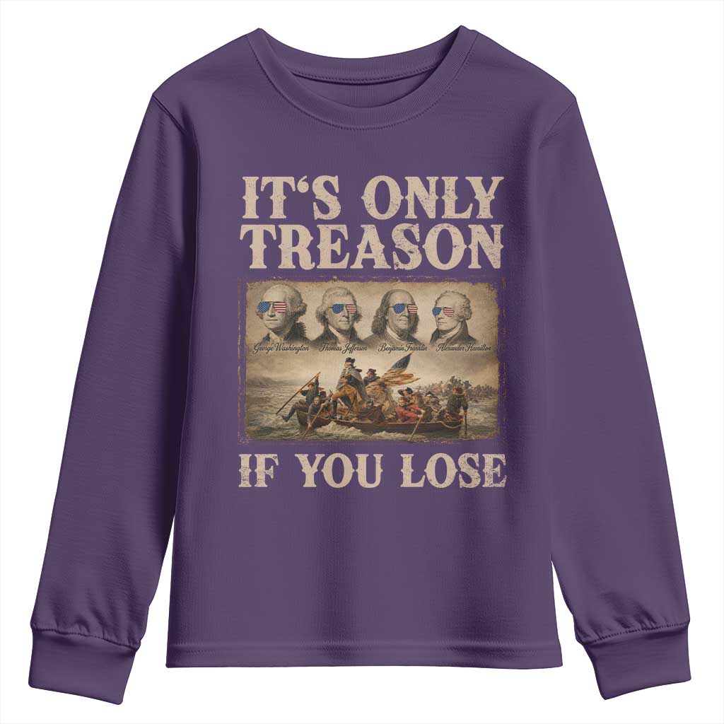 It Is Only Treason If You Lose Founding Fathers 4th of July Youth Sweatshirt