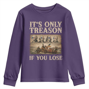 It Is Only Treason If You Lose Founding Fathers 4th of July Youth Sweatshirt