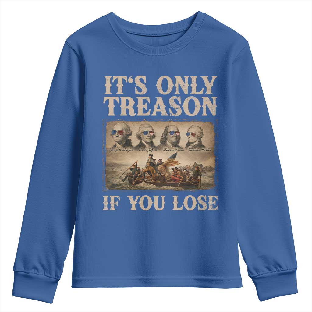 It Is Only Treason If You Lose Founding Fathers 4th of July Youth Sweatshirt