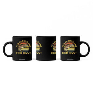 Fish Around And Find Trout Coffee Mug Funny Trout Fishing Fisherman