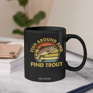 Fish Around And Find Trout Coffee Mug Funny Trout Fishing Fisherman