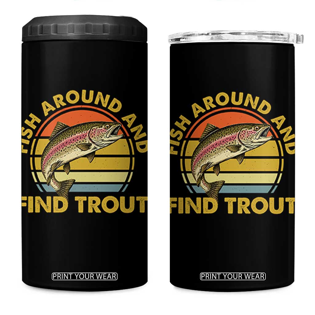 Fish Around And Find Trout 4 in 1 Can Cooler Tumbler Funny Trout Fishing Fisherman