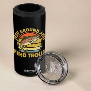 Fish Around And Find Trout 4 in 1 Can Cooler Tumbler Funny Trout Fishing Fisherman