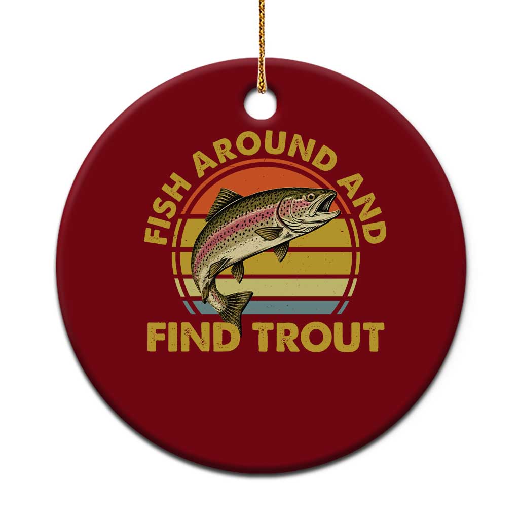 Fish Around And Find Trout Ceramic Ornament Funny Trout Fishing Fisherman TS11 1pc Red Print Your Wear
