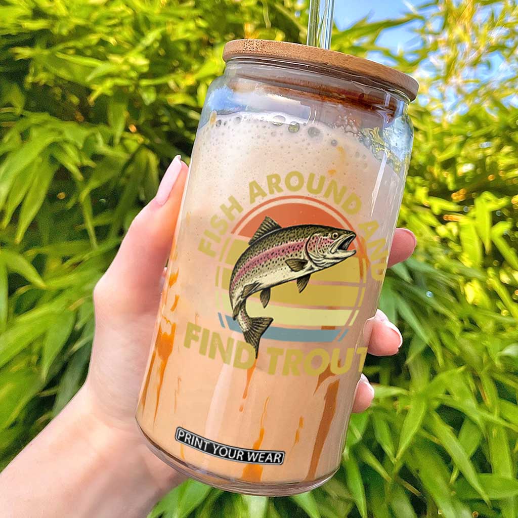 Fish Around And Find Trout Glass Can Funny Trout Fishing Fisherman