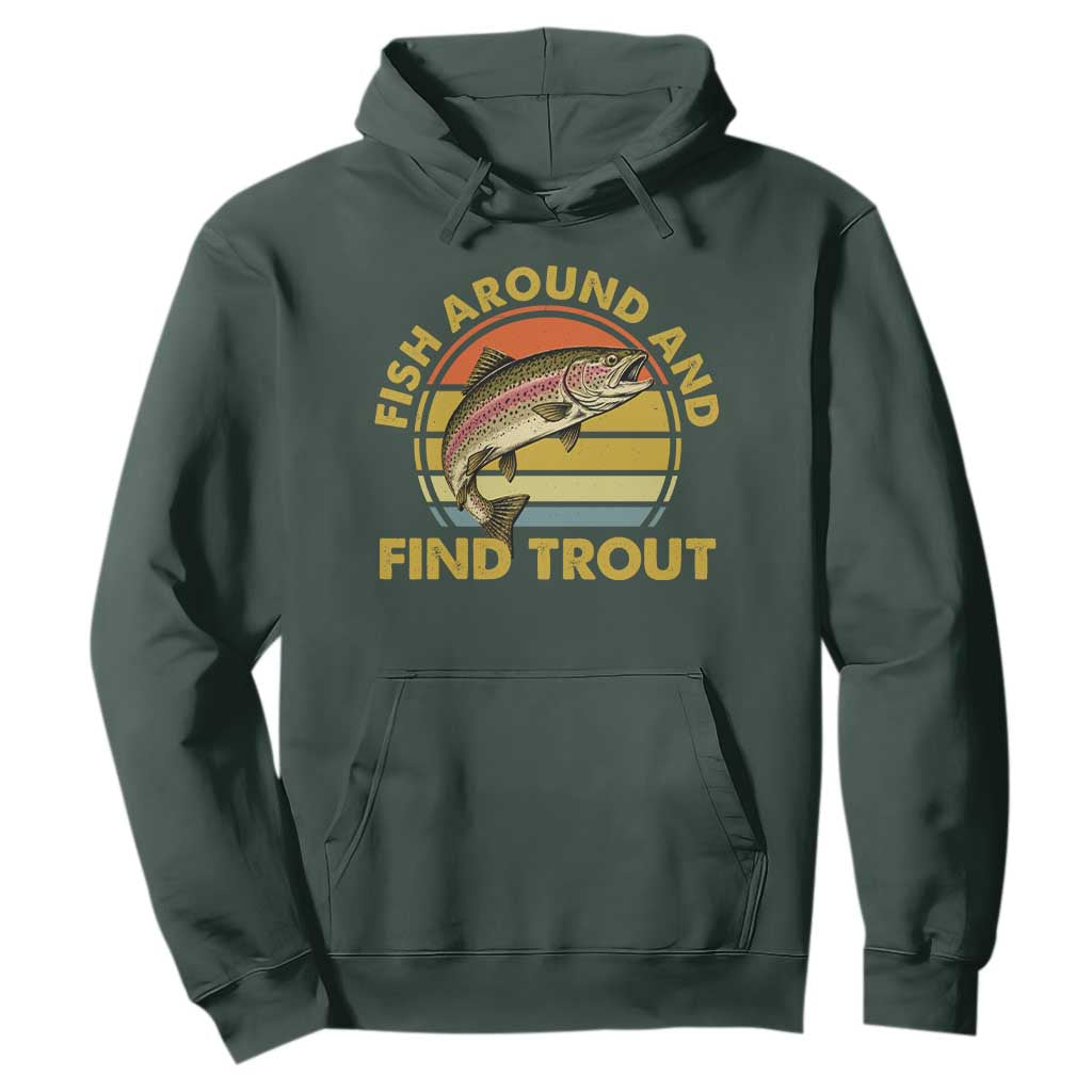 Fish Around And Find Trout Hoodie Funny Trout Fishing Fisherman