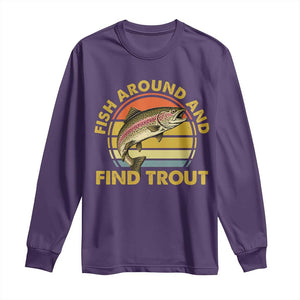 Fish Around And Find Trout Long Sleeve Shirt Funny Trout Fishing Fisherman