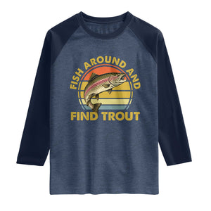 Fish Around And Find Trout Raglan Shirt Funny Trout Fishing Fisherman TS11 Heather Denim Navy Print Your Wear