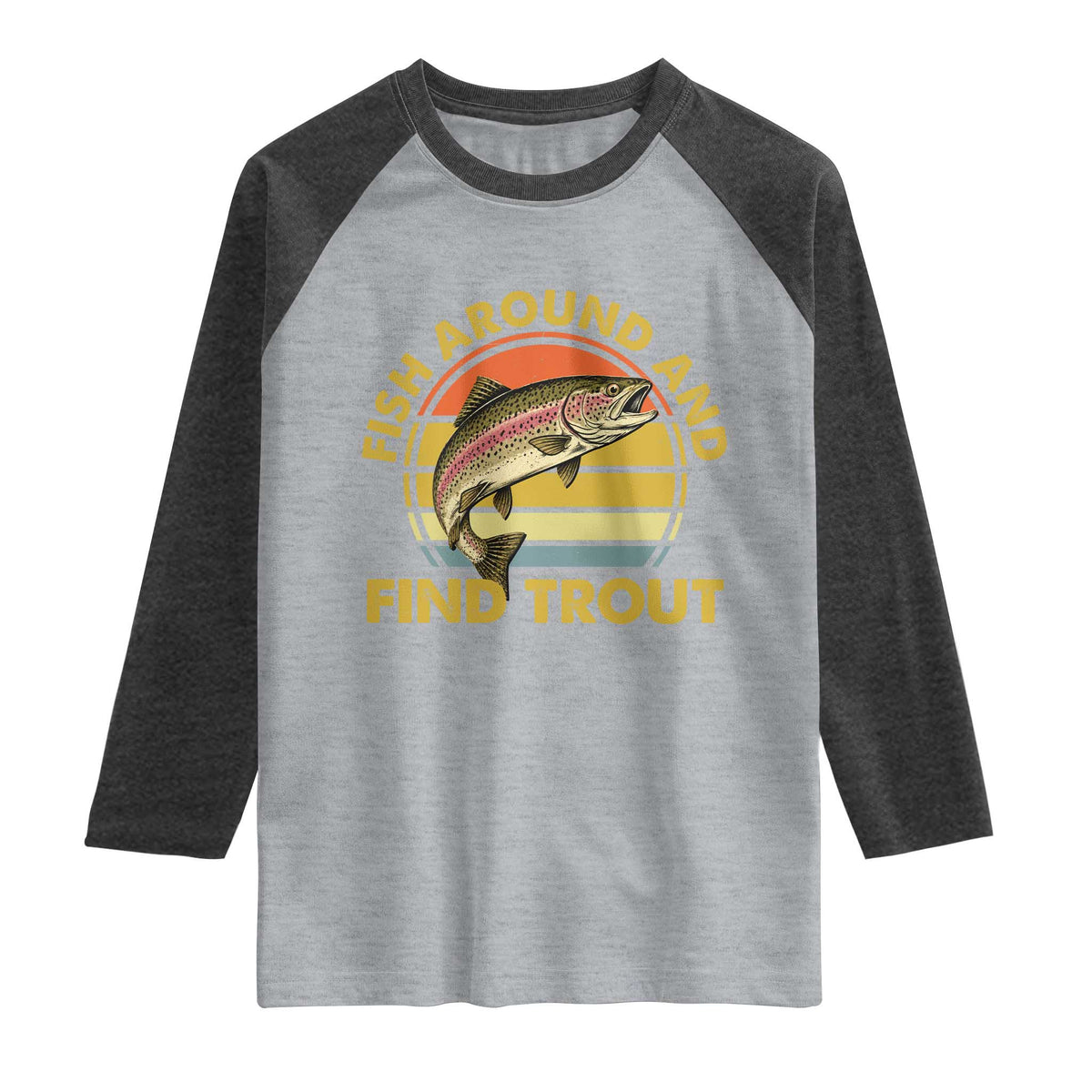 Fish Around And Find Trout Raglan Shirt Funny Trout Fishing Fisherman TS11 Heather Gray Heather Charcoal Print Your Wear