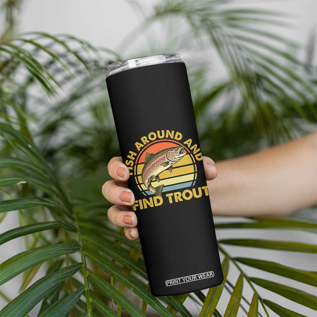Fish Around And Find Trout Skinny Tumbler Funny Trout Fishing Fisherman
