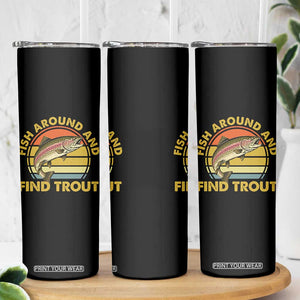 Fish Around And Find Trout Skinny Tumbler Funny Trout Fishing Fisherman