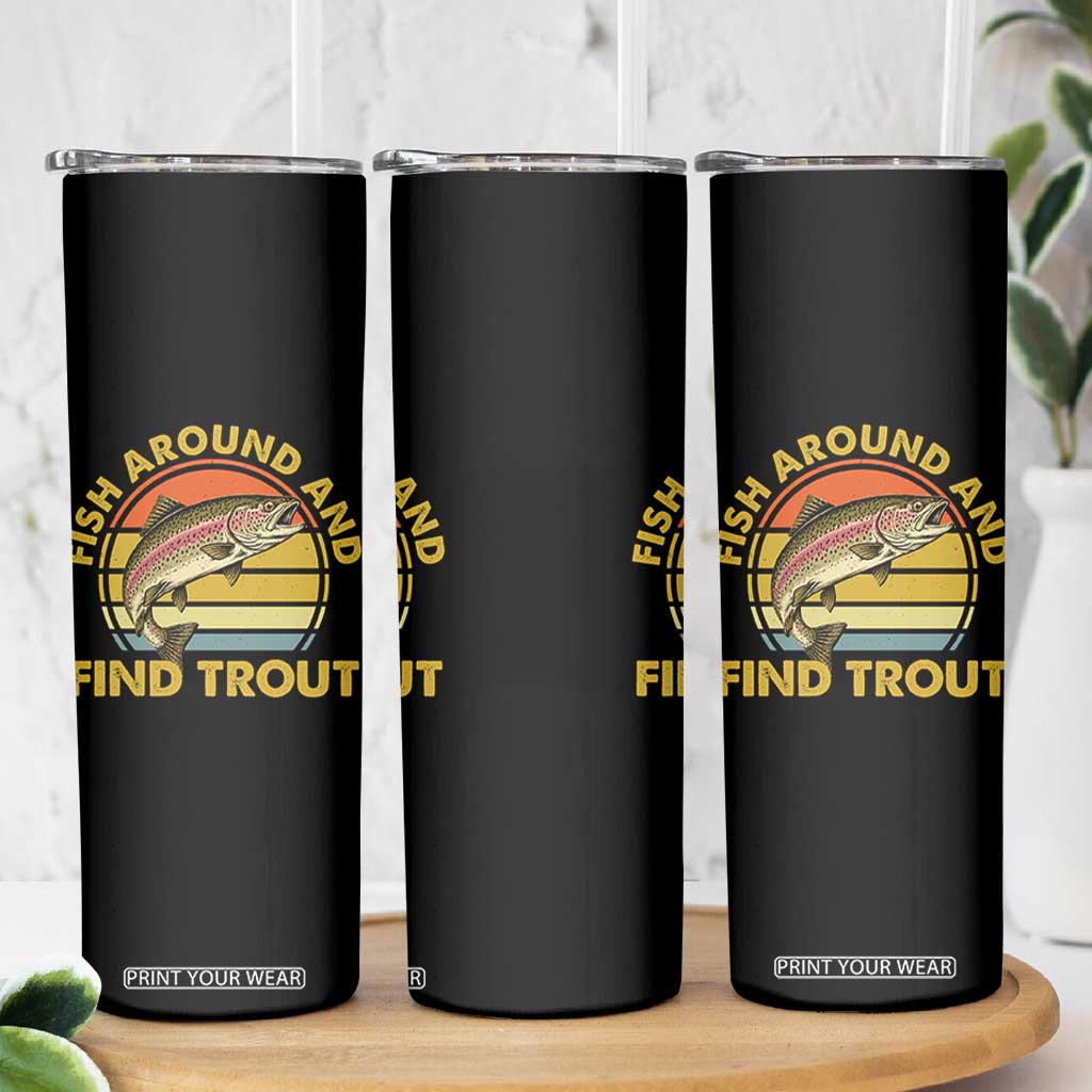 Fish Around And Find Trout Skinny Tumbler Funny Trout Fishing Fisherman