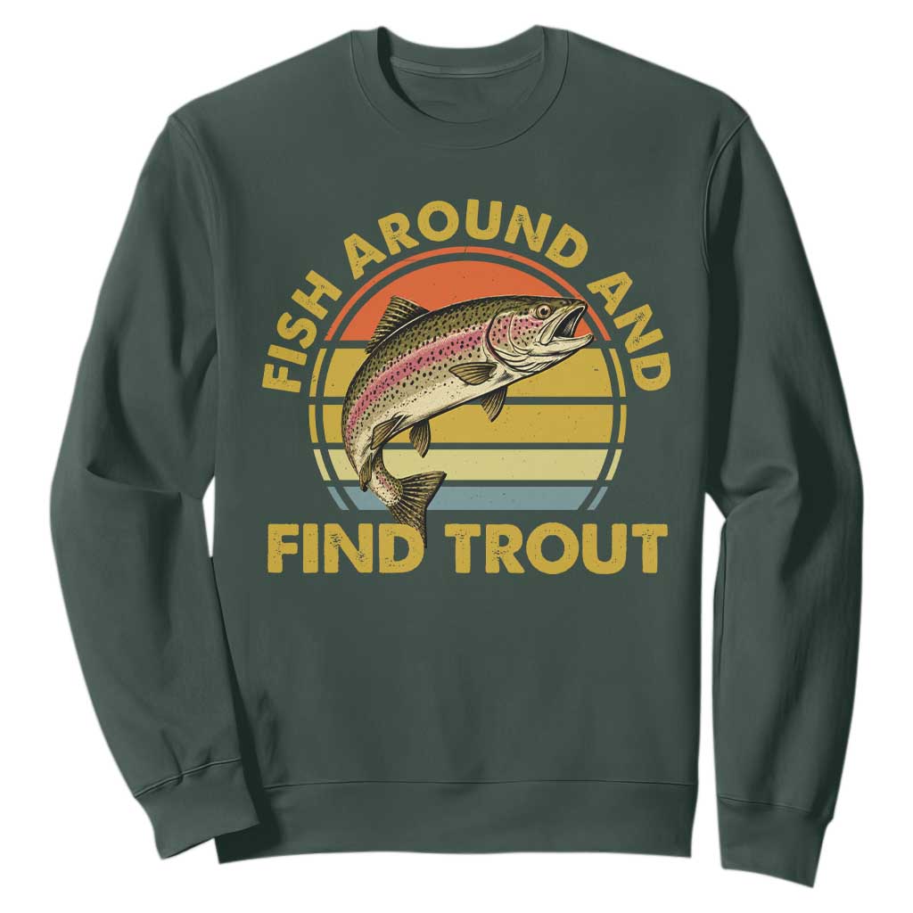 Fish Around And Find Trout Sweatshirt Funny Trout Fishing Fisherman