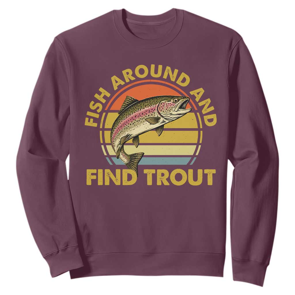 Fish Around And Find Trout Sweatshirt Funny Trout Fishing Fisherman