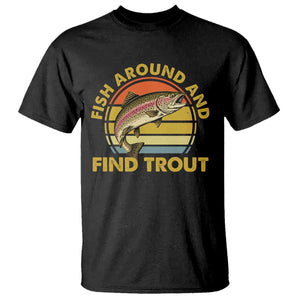 Fish Around And Find Trout T Shirt Funny Trout Fishing Fisherman
