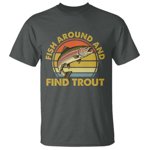 Fish Around And Find Trout T Shirt Funny Trout Fishing Fisherman