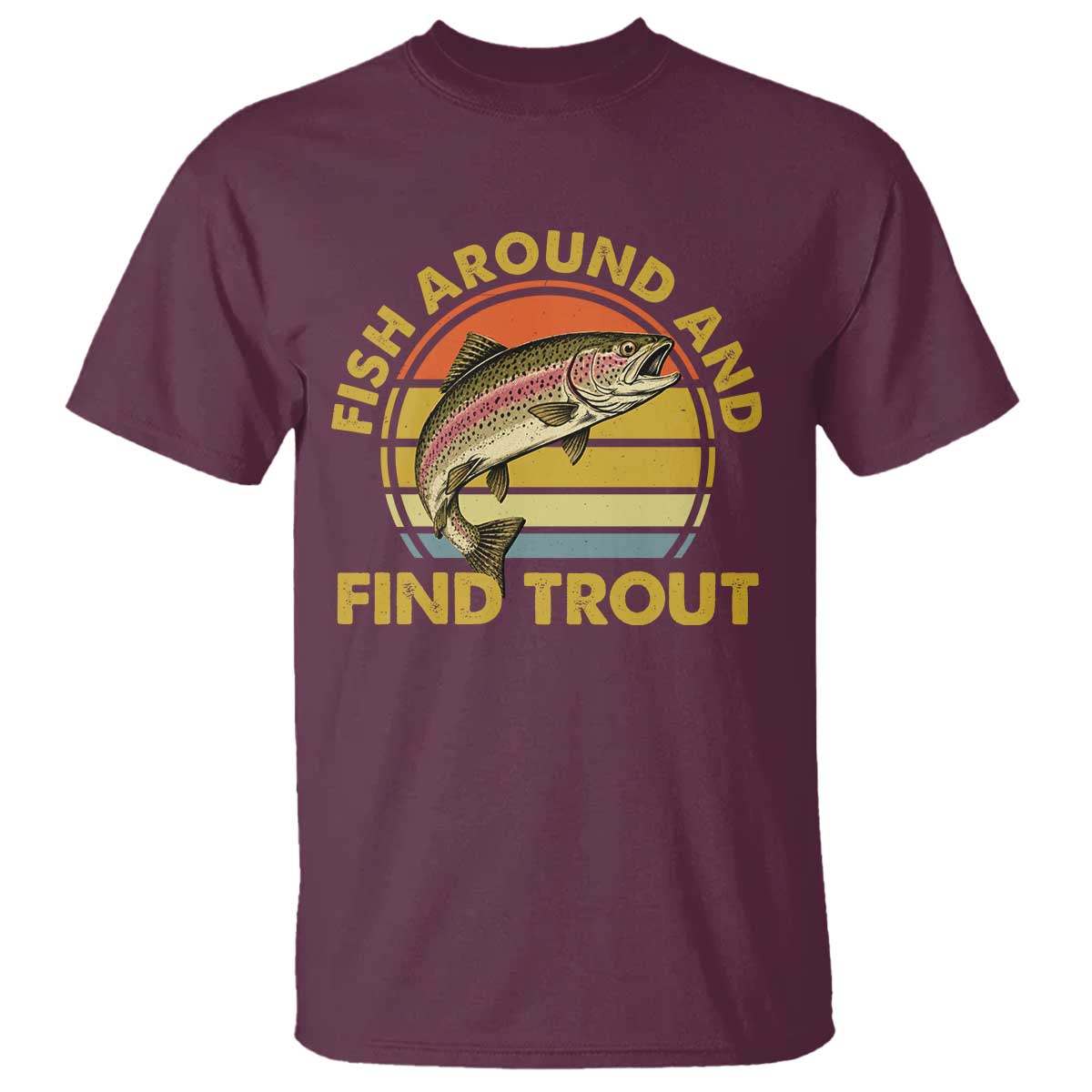Fish Around And Find Trout T Shirt Funny Trout Fishing Fisherman