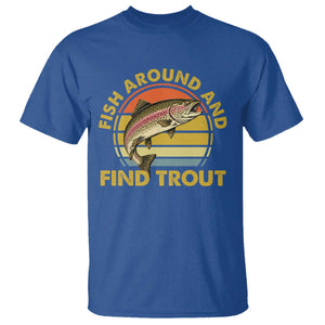 Fish Around And Find Trout T Shirt Funny Trout Fishing Fisherman